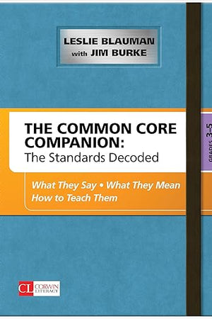 The Common Core Companion: The Standards Decoded, Grades 3-5: What They Say, What They Mean, How to Teach Them (Corwin Literacy)