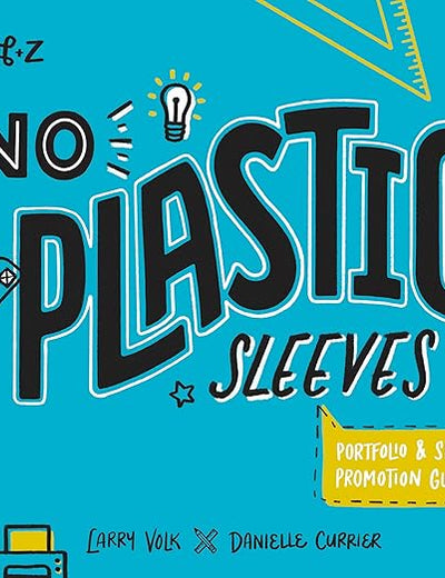 No Plastic Sleeves: The Complete Portfolio and Self-Promotion Guide