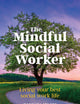 The Mindful Social Worker: Living your best social work life