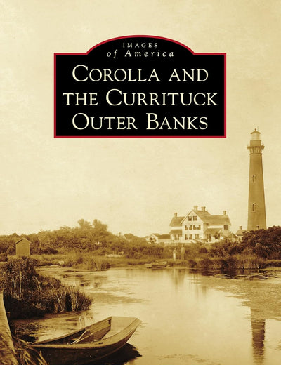 Corolla and the Currituck Outer Banks (Images of America)