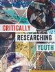 Critically Researching Youth (Critical Qualitative Research)