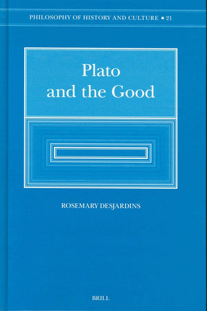 Plato and the Good: Illuminating the Darkling Vision (Philosophy of History and Culture, 21)