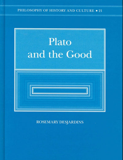 Plato and the Good: Illuminating the Darkling Vision (Philosophy of History and Culture, 21)