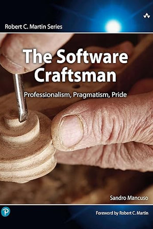 Software Craftsman, The: Professionalism, Pragmatism, Pride (Robert C. Martin Series)