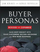 Buyer Personas, Revised and Expanded: Gain Deep Insight Into Your Customers' Buying Decisions and Win More Business