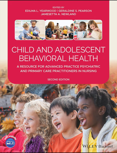 Child and Adolescent Behavioral Health: A Resource for Advanced Practice Psychiatric and Primary Care Practitioners in Nursing