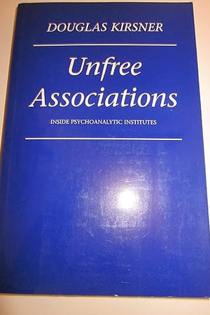 Unfree Associations: Inside Psychoanalytic Institutes