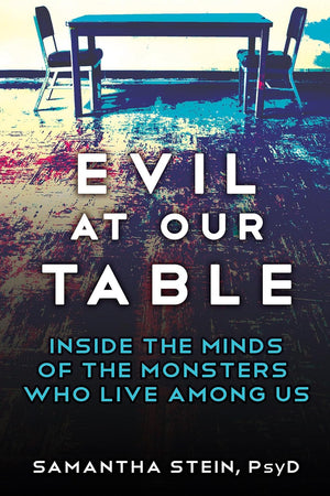 Evil at Our Table: Inside the Minds of the Monsters Who Live Among Us