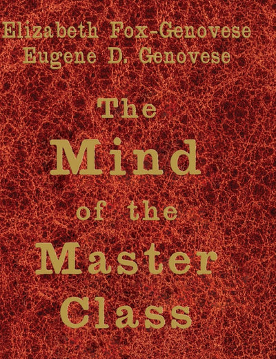The Mind of the Master Class: History and Faith in the Southern Slaveholders' Worldview