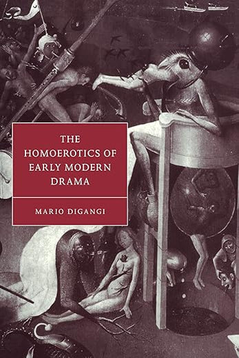 The Homoerotics of Early Modern Drama (Cambridge Studies in Renaissance Literature and Culture, Series Number 21)
