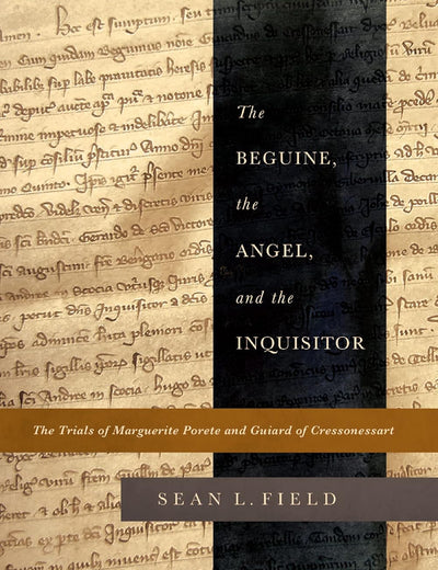 The Beguine, the Angel, and the Inquisitor: The Trials of Marguerite Porete and Guiard of Cressonessart