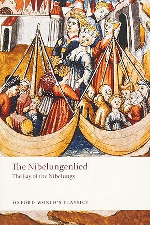 The Nibelungenlied: The Lay of the Nibelungs (Oxford World's Classics)