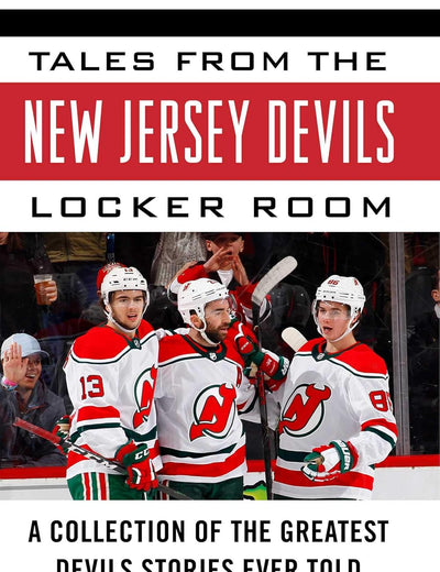 Tales from the New Jersey Devils Locker Room: A Collection of the Greatest Devils Stories Ever Told
