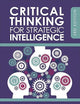 Critical Thinking for Strategic Intelligence