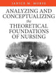 Analyzing and Conceptualizing the Theoretical Foundations of Nursing