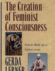 The Creation of Feminist Consciousness: From the Middle Ages to Eighteen-seventy (Women and History 2)