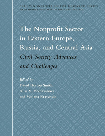The Nonprofit Sector in Eastern Europe, Russia, and Central Asia: Civil Society Advances and Challenges (Brill's Nonprofit Sector Research Series, 1)