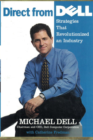 Direct From Dell: Strategies That Revolutionized an Industry