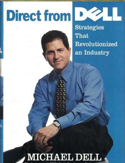 Direct From Dell: Strategies That Revolutionized an Industry