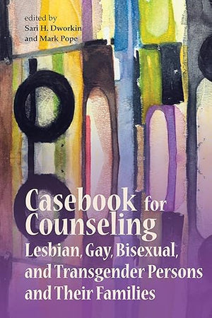 Casebook for Counseling Lesbian, Gay, Bisexual and Transgender Persons and Their Families