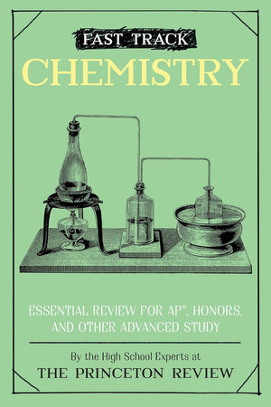 Fast Track: Chemistry: Essential Review for AP, Honors, and Other Advanced Study (High School Subject Review)