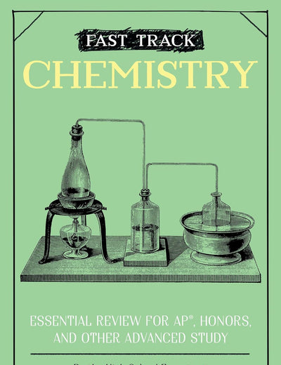 Fast Track: Chemistry: Essential Review for AP, Honors, and Other Advanced Study (High School Subject Review)