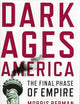 Dark Ages America: The Final Phase of Empire