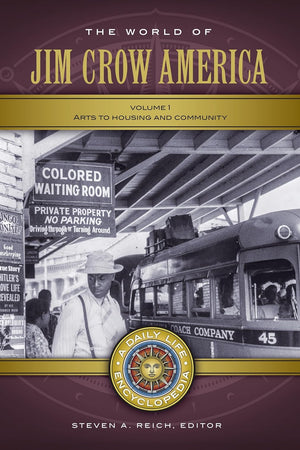 The World of Jim Crow America: A Daily Life Encyclopedia [2 volumes]