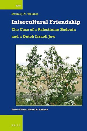 Intercultural Friendship: The Case of a Palestinian Bedouin and a Dutch Israeli Jew (International Comparative Social Studies, 50)