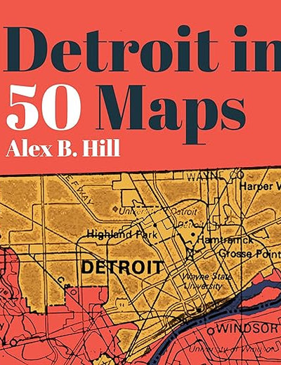 Detroit in 50 Maps