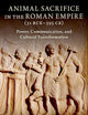 Animal Sacrifice in the Roman Empire (31 BCE-395 CE): Power, Communication, and Cultural Transformation