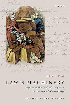 Law's Machinery: Reforming the Craft of Lawyering in America's Industrial Age (Oxford Legal History)