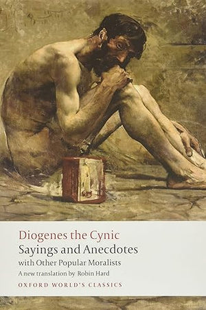 Diogenes the Cynic: Sayings and Anecdotes, With Other Popular Moralists