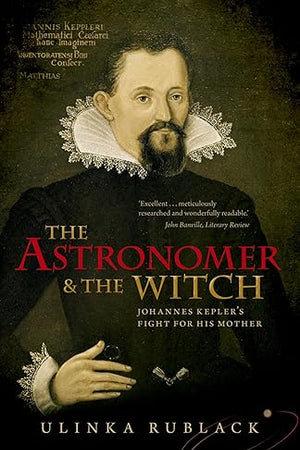 The Astronomer and the Witch: Johannes Kepler's Fight for his Mother
