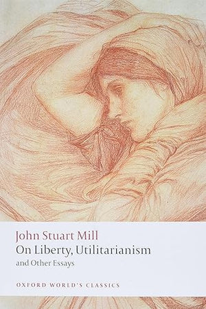 On Liberty, Utilitarianism and Other Essays (Oxford World's Classics)
