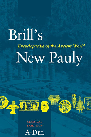 Brill's New Pauly, Classical Tradition, Volume I (A-Del)
