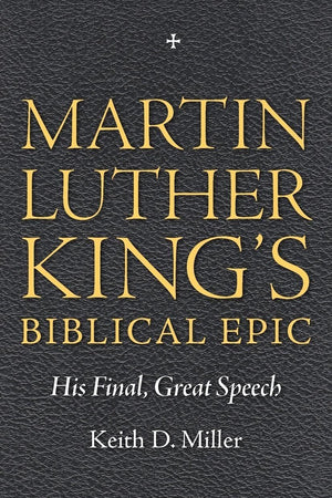 Martin Luther King’s Biblical Epic: His Final, Great Speech (Race, Rhetoric, and Media Series)
