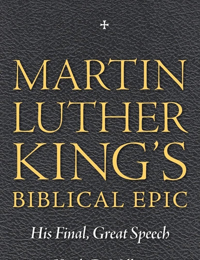 Martin Luther King’s Biblical Epic: His Final, Great Speech (Race, Rhetoric, and Media Series)