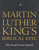 Martin Luther King’s Biblical Epic: His Final, Great Speech (Race, Rhetoric, and Media Series)