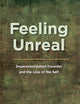 Feeling Unreal: Depersonalization Disorder and the Loss of the Self