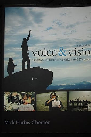 Voice & Vision: A Creative Approach to Narrative Filmmaking