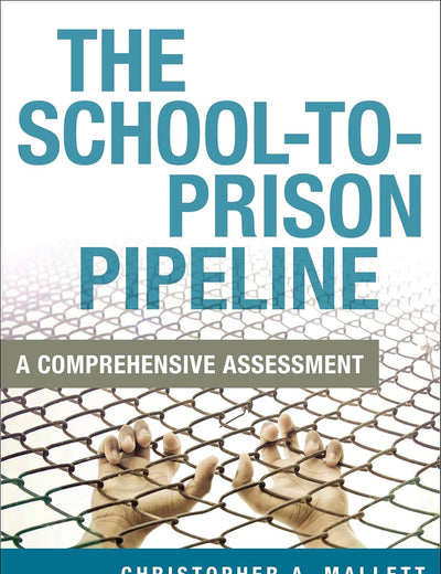 The School-To-Prison Pipeline: A Comprehensive Assessment