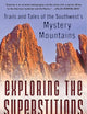Exploring the Superstitions: Trails and Tales of the Southwest’s Mystery Mountains