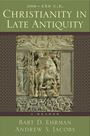 Christianity in Late Antiquity, 300-450 C.E.: A Reader