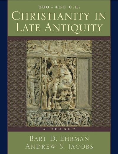 Christianity in Late Antiquity, 300-450 C.E.: A Reader