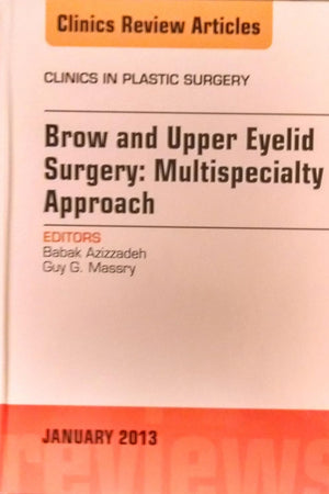 Brow and Upper Eyelid Surgery: Multispecialty Approach (Volume 40-1) (The Clinics: Surgery, Volume 40-1)