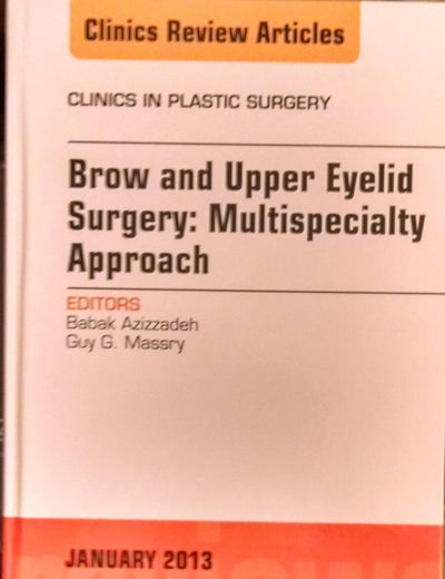 Brow and Upper Eyelid Surgery: Multispecialty Approach (Volume 40-1) (The Clinics: Surgery, Volume 40-1)