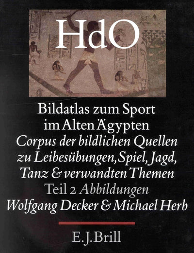 Bildatlas zum Sport im alten Ägypten, Teil 2 Abbildungen: Corpus der bildlichen Quellen zu Leibesübungen, Spiel, Jagd, Tanz und verwandten Themen ... Near and Middle East, 14) (German Edition)