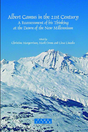Albert Camus in the 21st Century: A Reassessment of his Thinking at the Dawn of the New Millennium (Faux Titre, 308)