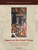 Japan on the Jesuit Stage: Transmissions, Receptions, and Regional Contexts (Jesuit Studies, 34)
